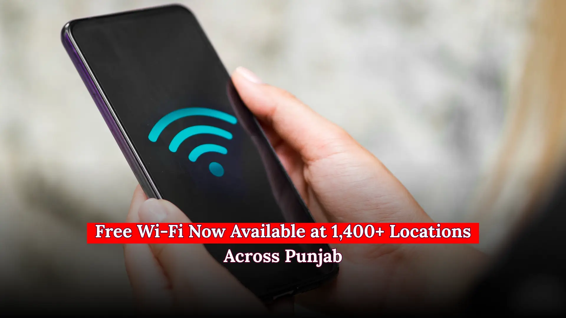 Free Wi-Fi Now Available at 1,400+ Locations Across Punjab