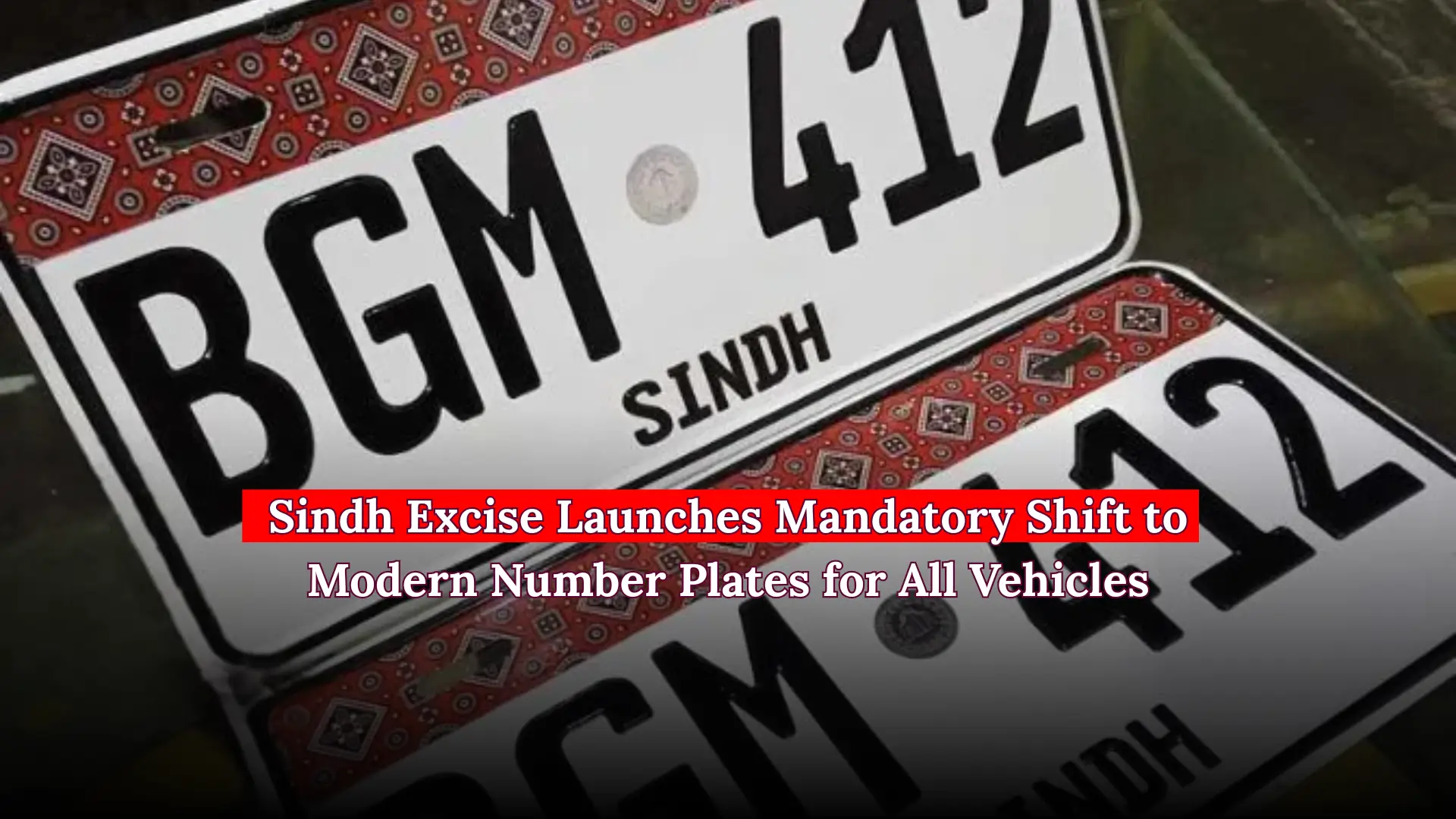 Sindh Excise Launches Mandatory Shift to Modern Number Plates for All Vehicles